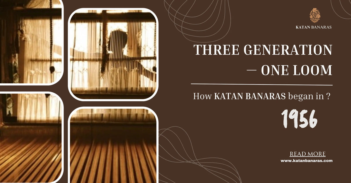 Three Generations, One Loom: How Katan Banaras Began in 1956 - Katan Banaras